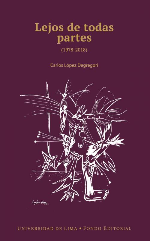 Cover of the book Lejos de todas partes by Carlos López Degregori, Fondo editorial Universidad de Lima