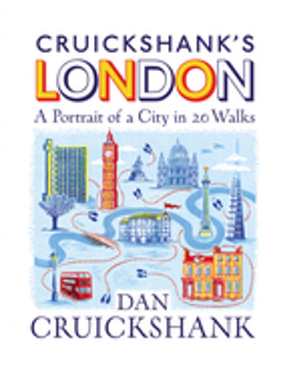 Big bigCover of Cruickshank’s London: A Portrait of a City in 20 Walks