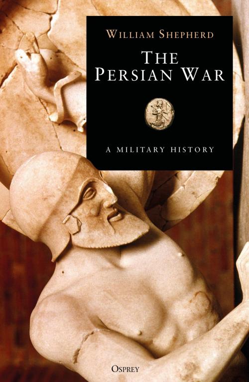 Cover of the book The Persian War in Herodotus and Other Ancient Voices by William Shepherd, Bloomsbury Publishing