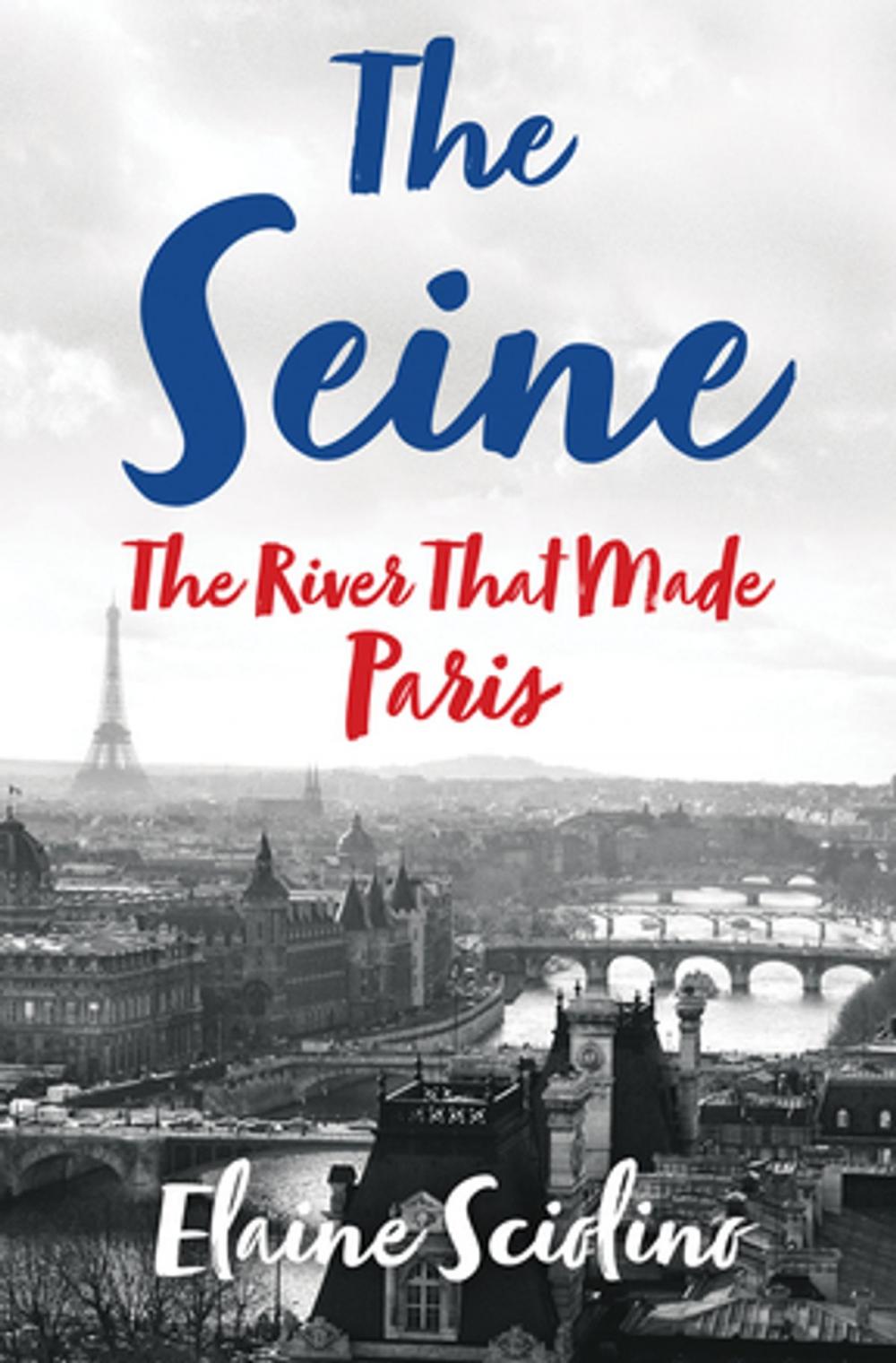 Big bigCover of The Seine: The River that Made Paris