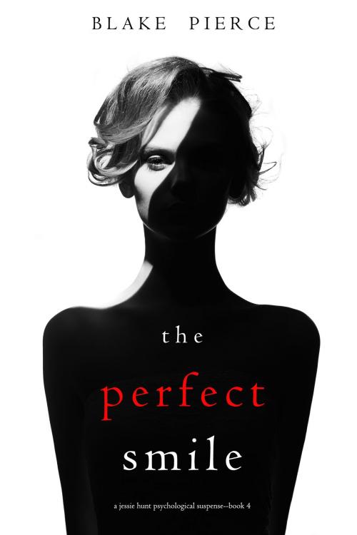 Cover of the book The Perfect Smile (A Jessie Hunt Psychological Suspense Thriller—Book Four) by Blake Pierce, Blake Pierce