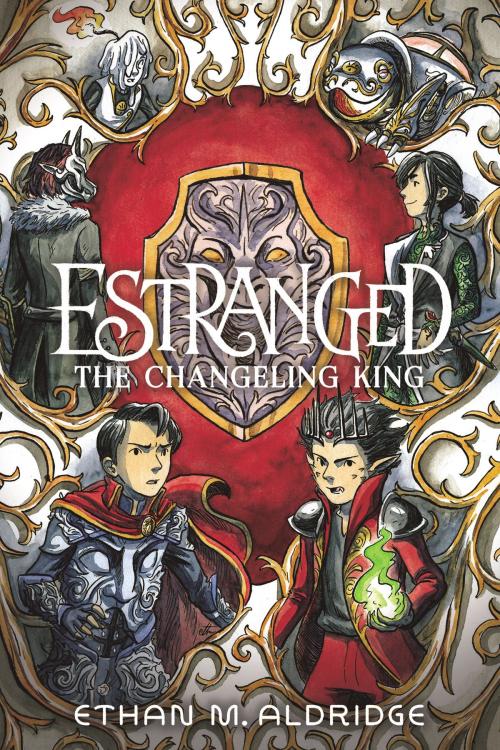 Cover of the book Estranged #2: The Changeling King by Ethan M. Aldridge, HarperCollins