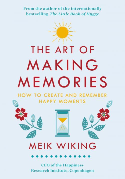 Cover of the book The Art of Making Memories by Meik Wiking, William Morrow