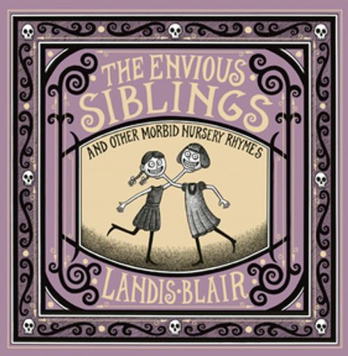 Cover of the book The Envious Siblings: and Other Morbid Nursery Rhymes by Landis Blair, W. W. Norton & Company