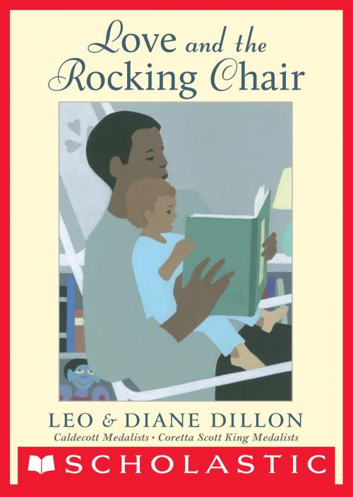 Cover of the book Love and the Rocking Chair by Diane Dillon, Leo Dillon, Scholastic Inc.