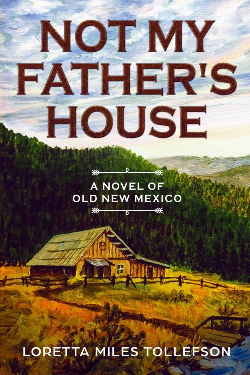 Cover of the book Not My Father's House by Loretta Miles Tollefson, Palo Flechado Press