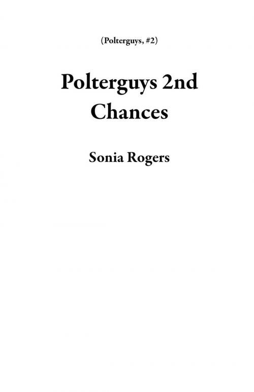 Cover of the book Polterguys 2nd Chances by Sonia Rogers, Blue Beagle Publishing