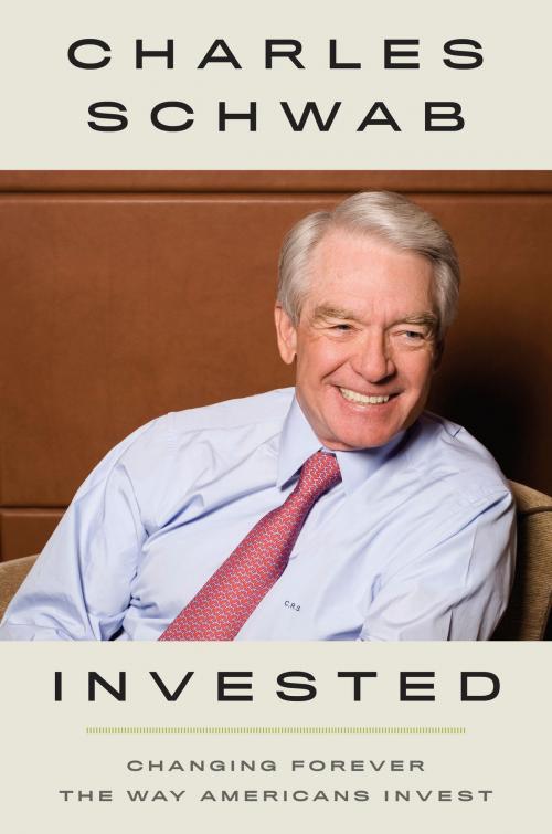 Cover of the book Invested by Charles Schwab, The Crown Publishing Group