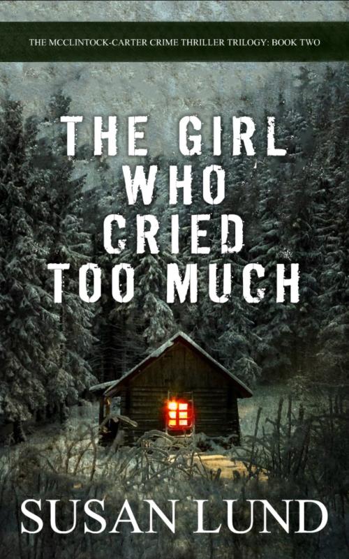 Cover of the book The Girl Who Cried Too Much by Susan Lund, Susan Lund