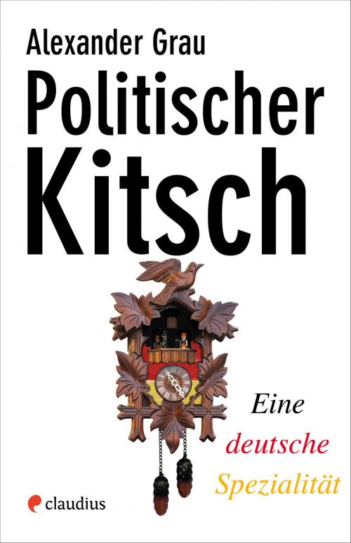 Cover of the book Politischer Kitsch by Alexander Grau, Claudius