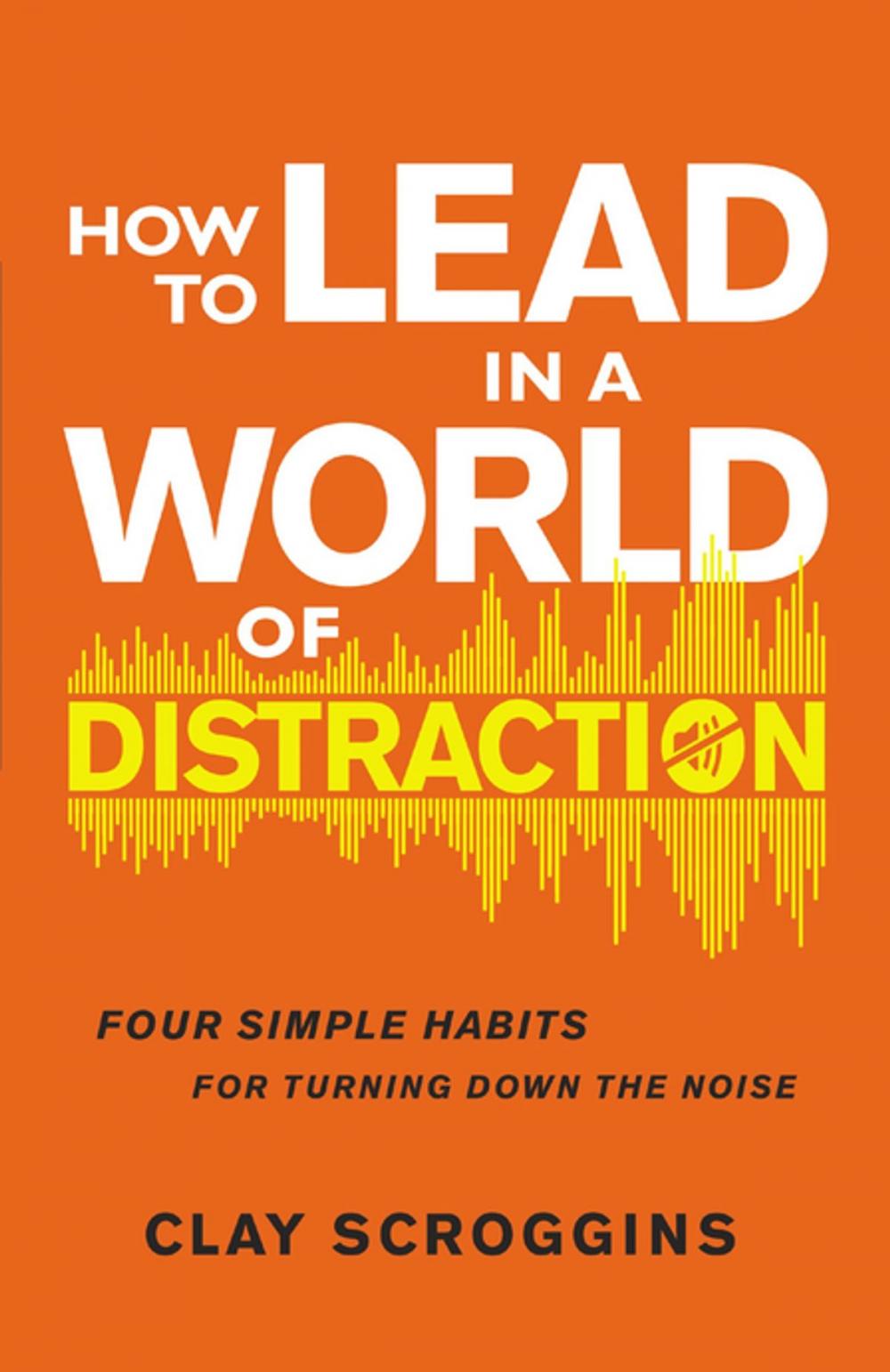 Big bigCover of How to Lead in a World of Distraction