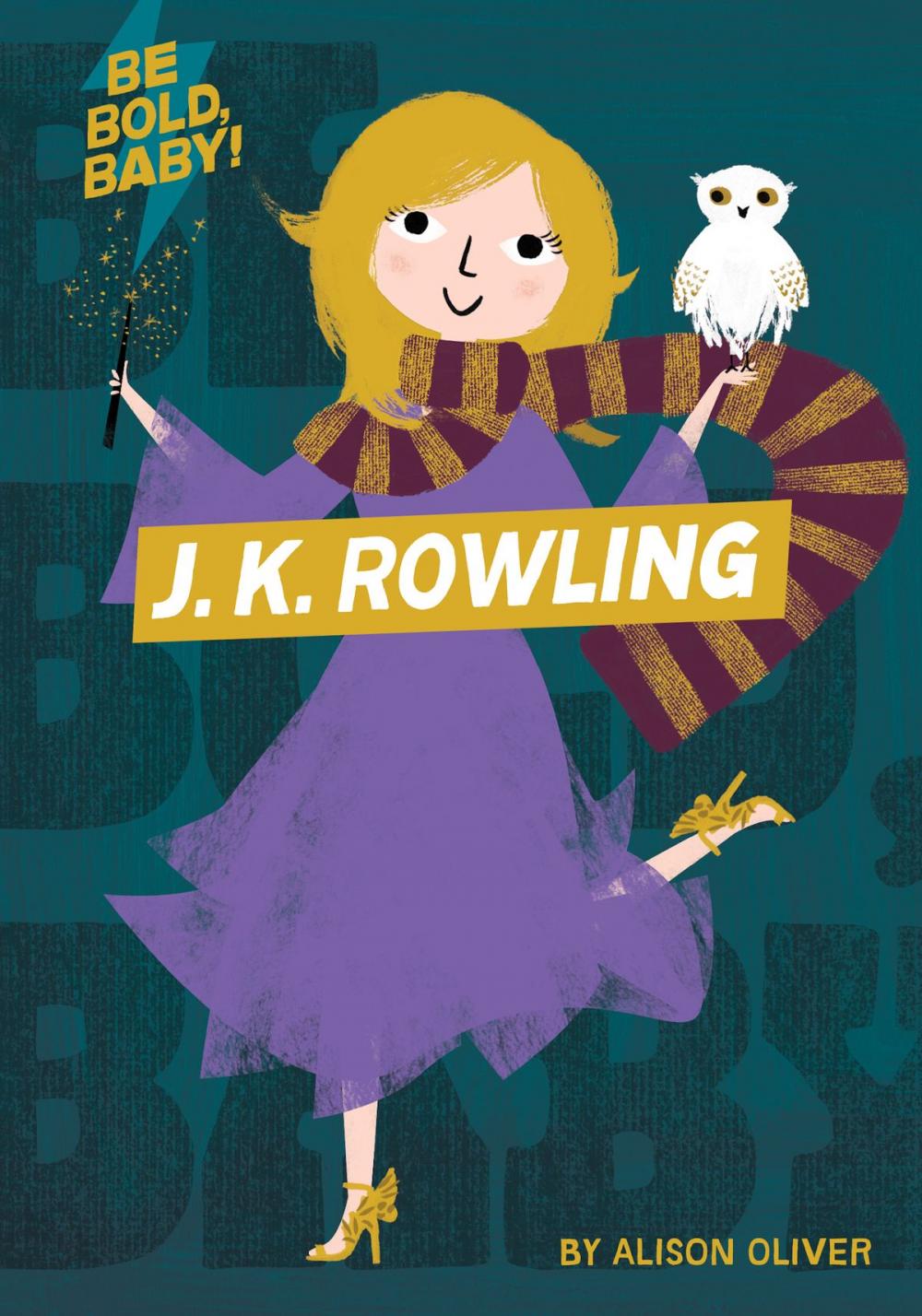 Big bigCover of Be Bold, Baby: J.K. Rowling