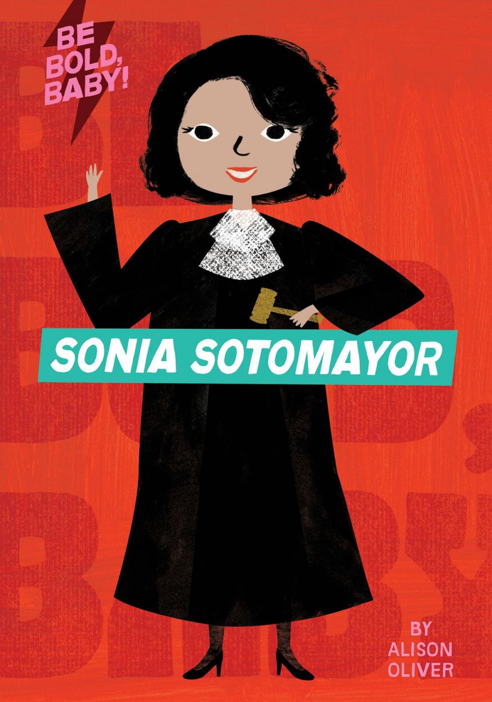 Big bigCover of Be Bold, Baby: Sonia Sotomayor