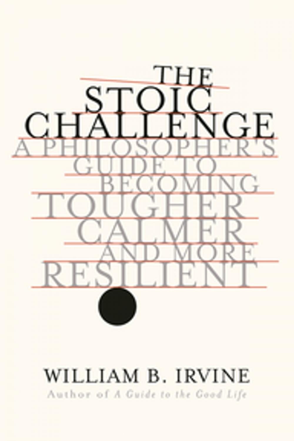 Big bigCover of The Stoic Challenge: A Philosopher's Guide to Becoming Tougher, Calmer, and More Resilient