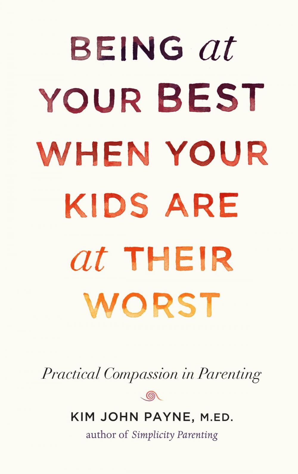 Big bigCover of Being at Your Best When Your Kids Are at Their Worst