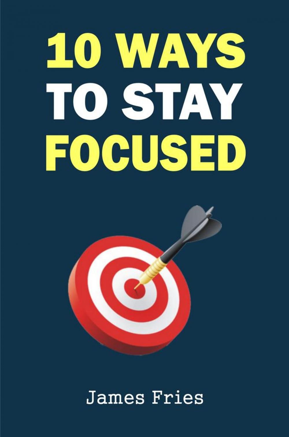 Big bigCover of 10 Ways to stay focused