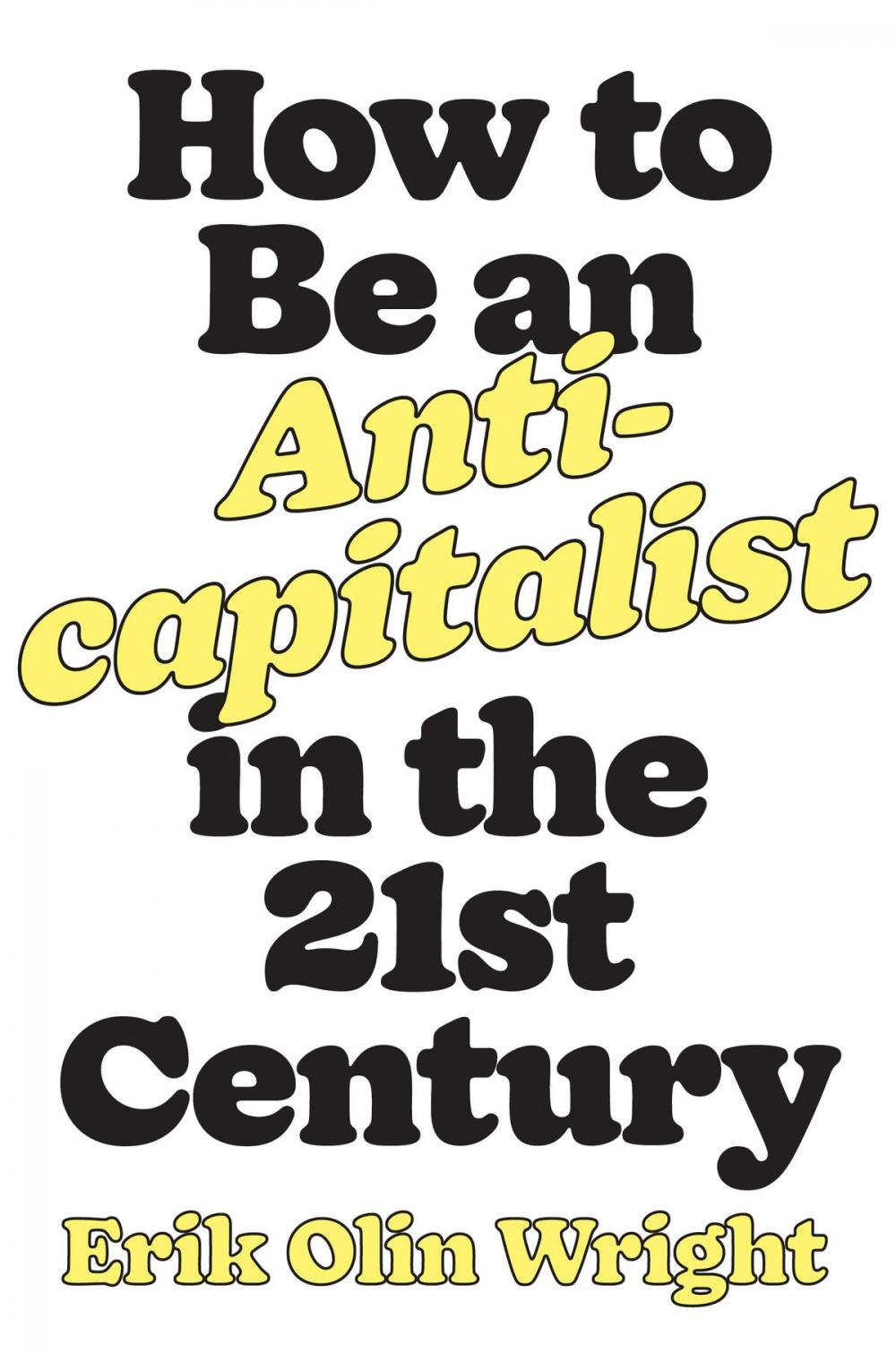 Big bigCover of How to Be an Anticapitalist in the Twenty-First Century