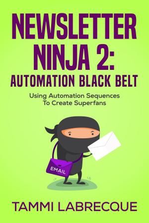 Cover of the book Newsletter Ninja 2: Automation Black Belt by Dawn Pushard