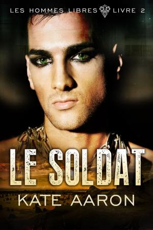 Cover of the book Le Soldat (Les Hommes Libres, tome 2) by Kate Aaron