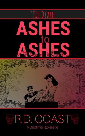 Cover of the book Ashes to Ashes by R.D. Coast