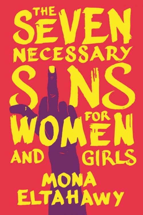 Cover of the book The Seven Necessary Sins for Women and Girls by Mona Eltahawy, Beacon Press