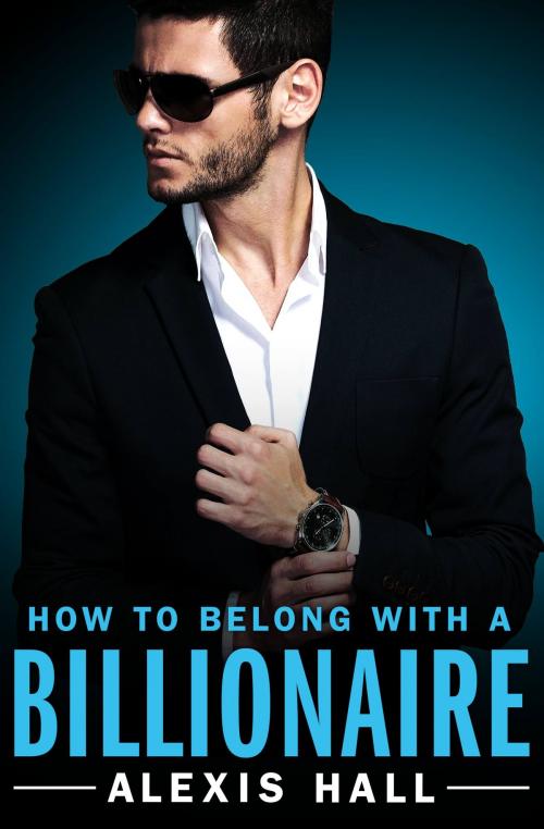 Cover of the book How to Belong with a Billionaire by Alexis Hall, Grand Central Publishing