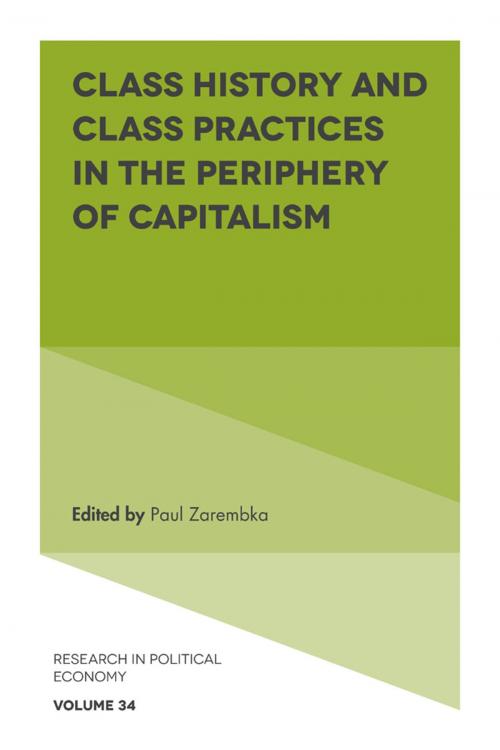 Cover of the book Class History and Class Practices in the Periphery of Capitalism by , Emerald Publishing Limited