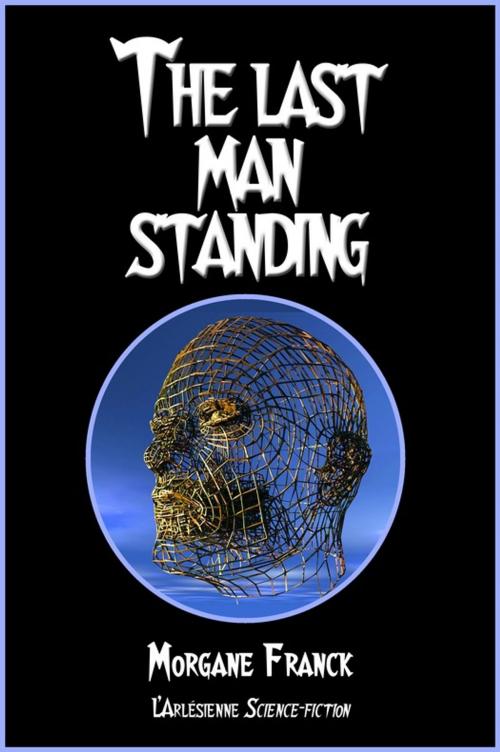 Cover of the book The last man standing by Morgane Franck, L'Arlésienne