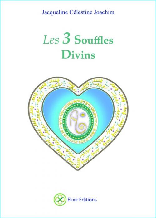 Cover of the book Les 3 Souffles Divins by Jacqueline Célestine Joachim, Elixir éditions