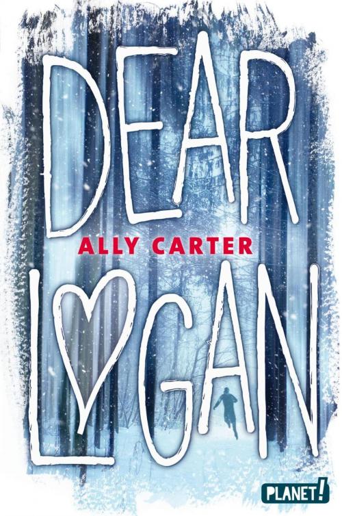 Cover of the book Dear Logan by Ally Carter, Planet!