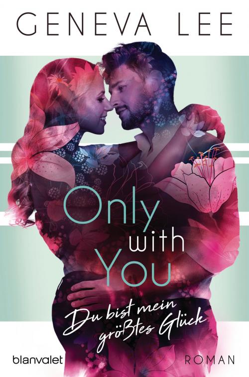 Cover of the book Only with You - Du bist mein größtes Glück by Geneva Lee, Blanvalet Taschenbuch Verlag