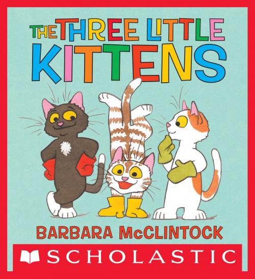 Cover of the book The Three Little Kittens by Barbara McClintock, Scholastic Inc.