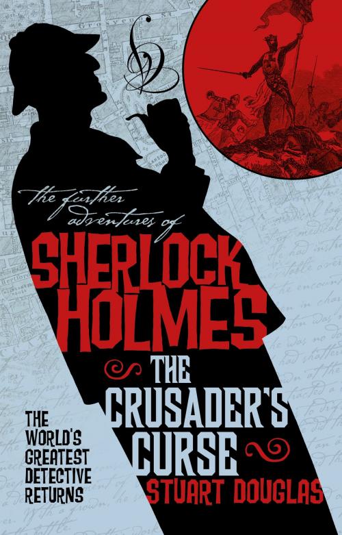 Cover of the book The Further Adventures of Sherlock Holmes - Sherlock Holmes and the Crusader's Curse by Stuart Douglas, Titan