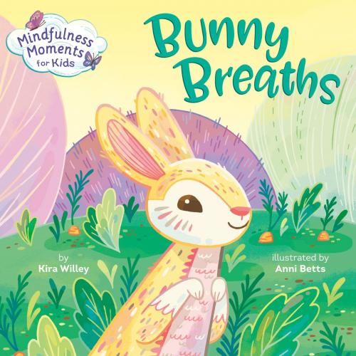 Cover of the book Mindfulness Moments for Kids: Bunny Breaths by Kira Willey, Random House Children's Books