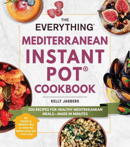 Cover of the book The Everything Mediterranean Instant Pot® Cookbook by Kelly Jaggers, Adams Media