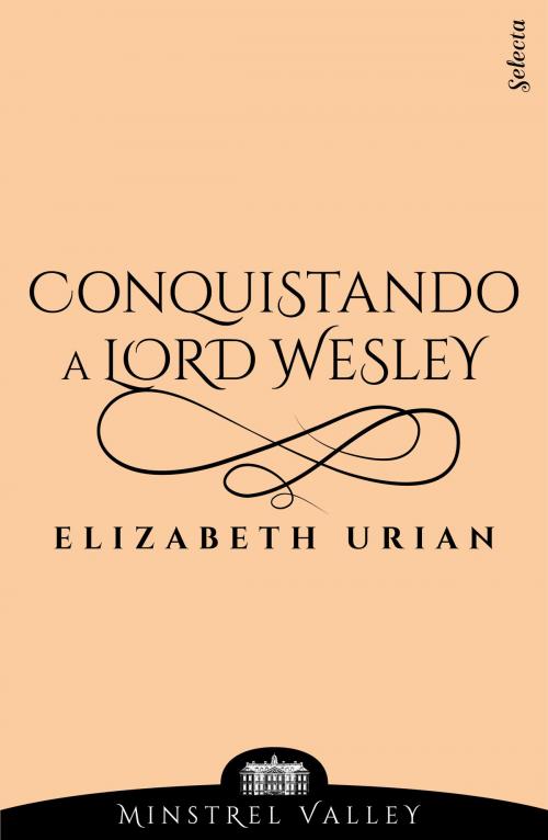 Cover of the book Conquistando a lord Wesley (Minstrel Valley 9) by Elizabeth Urian, Penguin Random House Grupo Editorial España