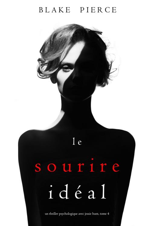 Cover of the book Le Sourire Idéal (Un thriller psychologique avec Jessie Hunt, tome 4) by Blake Pierce, Blake Pierce