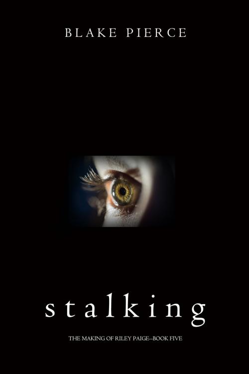 Cover of the book Stalking (The Making of Riley Paige—Book 5) by Blake Pierce, Blake Pierce