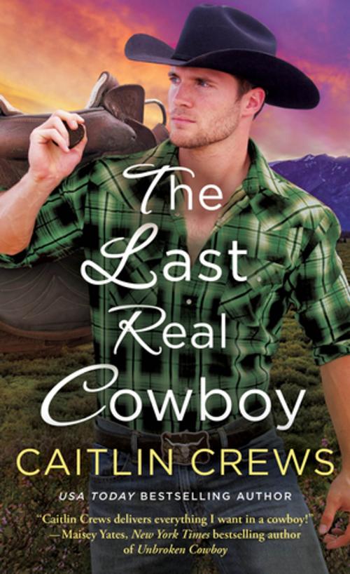 Cover of the book The Last Real Cowboy by Caitlin Crews, St. Martin's Publishing Group