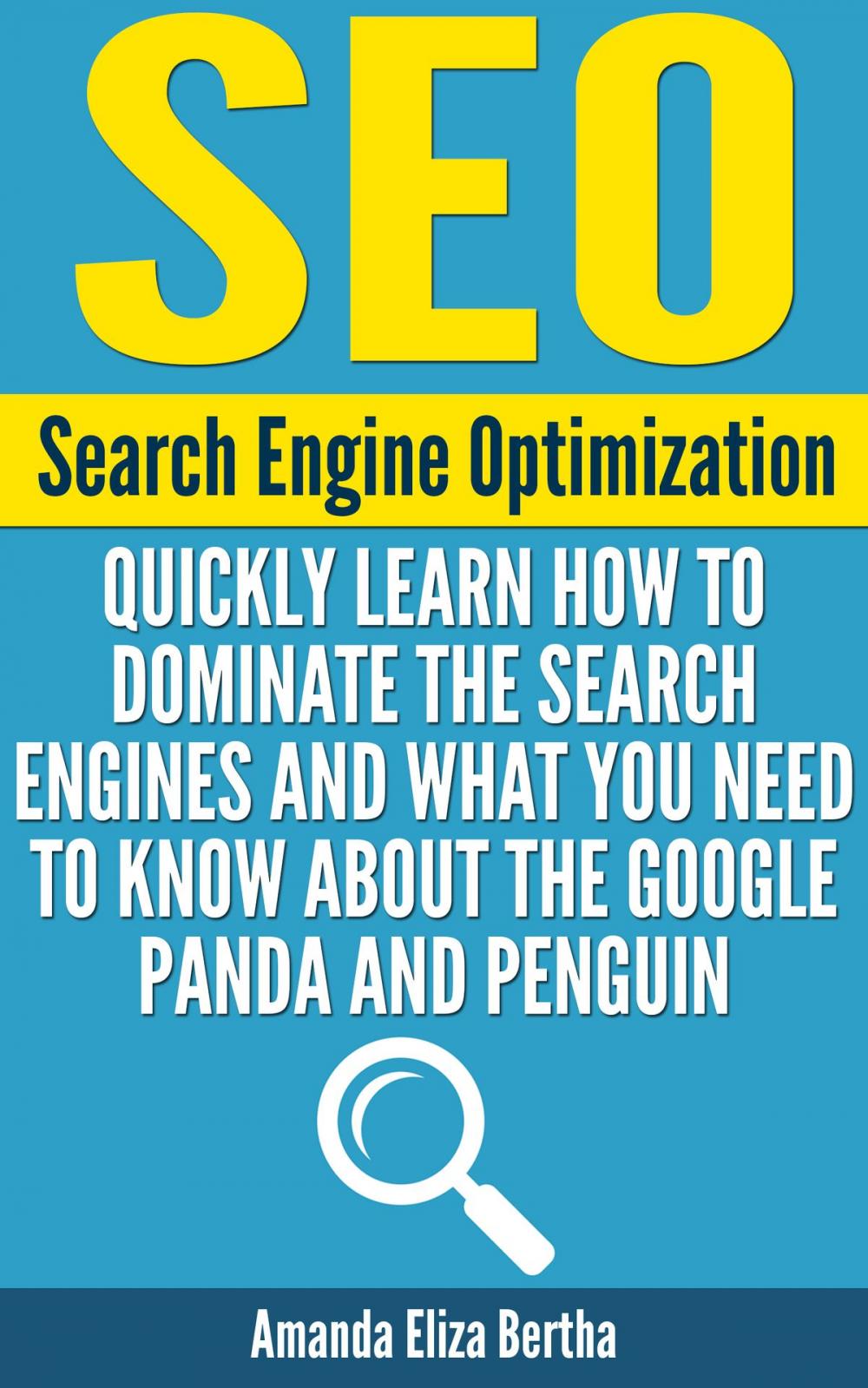 Big bigCover of SEO: (Search Engine Optimization) - Quickly Learn How to Dominate the Search Engines and What You Need to Know About the Google Panda and Penguin - (Social media marketing, Search engines, Social Media How-to, How-to SEO)