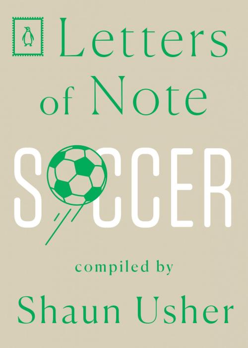 Cover of the book Letters of Note: Soccer by Shaun Usher, Penguin Publishing Group